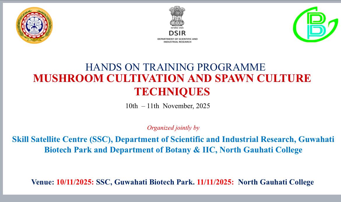 Two-Day workshop on “Mushroom Cultivation and Spawn Culture Techniques”, jointly organized by the Department of Botany & IIC, NGC and SSC, Department of Scientific and Industrial Research, Guwahati Biotech Park, 10,11 November, 2025.