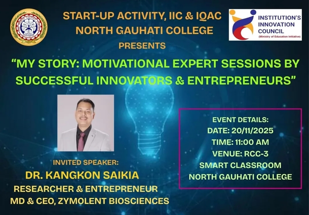 “My Story: Motivational Expert Sessions by successful innovators & entrepreneus” organised by Start-up Activity, IIC & IQAC, North Gauhati College with invited speaker  Dr. Kangkon Saikia, MD & CEO of Zymolent Biosciences, 20.11.2025