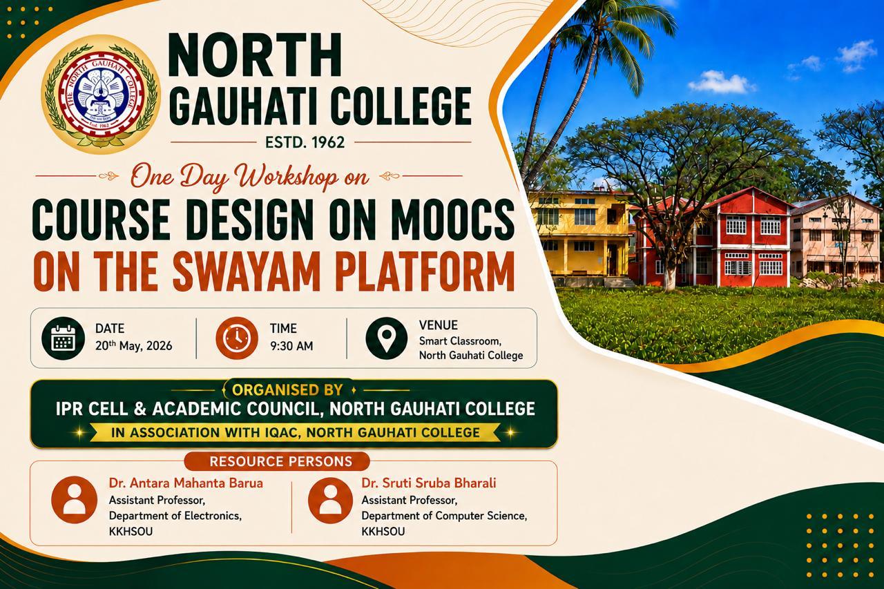 The IPR Cell & Academic Council, North Gauhati College, in association with the IQAC, organized one-day workshop on MOOCs course design in SWAYAM Platform, 20th May, 2026
